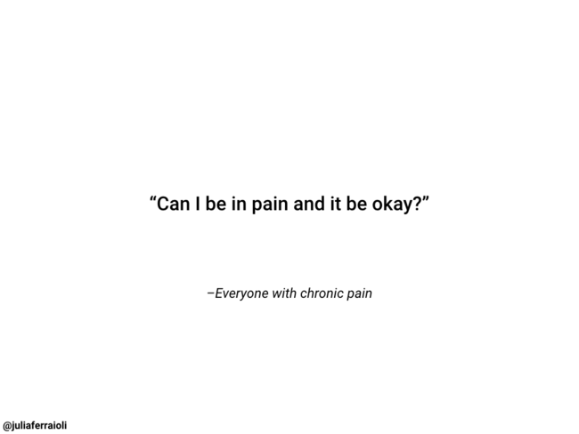 &ldquo;Can I be in pain and it be okay? - Everyone with chronic pain&rdquo;