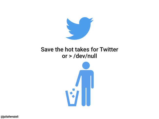 Save the hot takes for Twitter or &gt; /dev/null