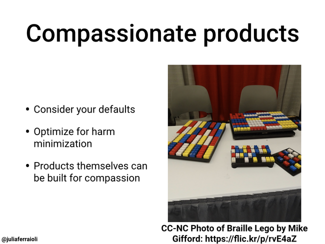 Compassionate products: consider your defaults, optimize for harm minimization, products themselves can be built for compassion